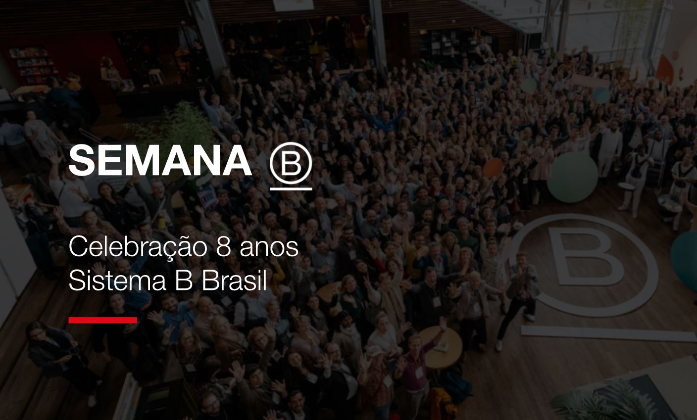 Sistema B Comemora 8 Anos No Brasil - Marcas De Bem